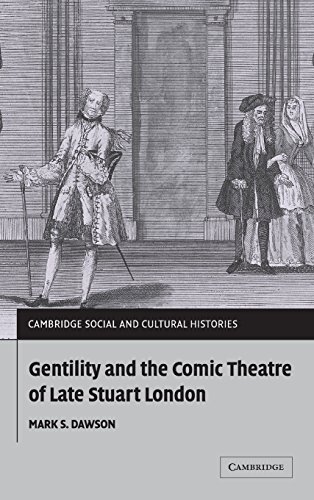 Gentility and the Comic Theatre of Late Stuart London (Cambridge Social and Cultural Histories, Band 5)
