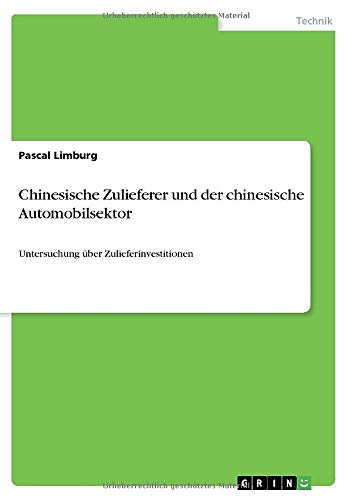 Chinesische Zulieferer und der chinesische Automobilsektor: Untersuchung über Zulieferinvestitionen