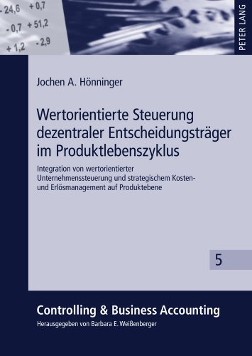 Wertorientierte Steuerung dezentraler Entscheidungsträger im Produktlebenszyklus: Integration von wertorientierter Unternehmenssteuerung und ... (Controlling & Business Accounting)