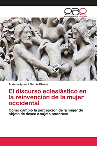 El discurso eclesiástico en la reinvención de la mujer occidental: Cómo cambió la percepción de la mujer de objeto de deseo a sujeto poderoso