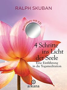 4 Schritte ins Licht der Seele: Eine Einführung in die Yogameditation, mit CD