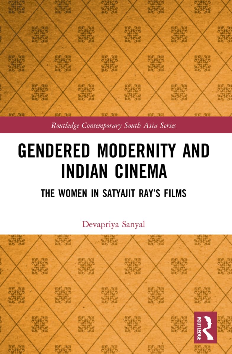 Gendered Modernity and Indian Cinema: The Women in Satyajit Ray's Films (Routledge Contemporary South Asia)