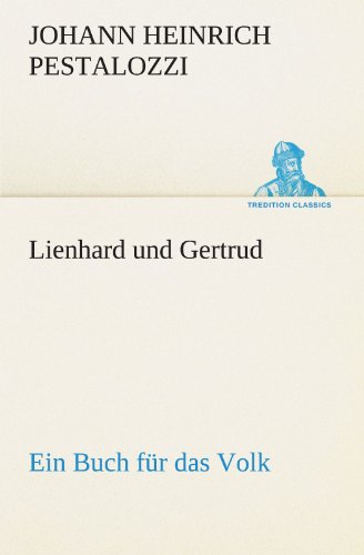 Lienhard und Gertrud: Ein Buch für das Volk (TREDITION CLASSICS)