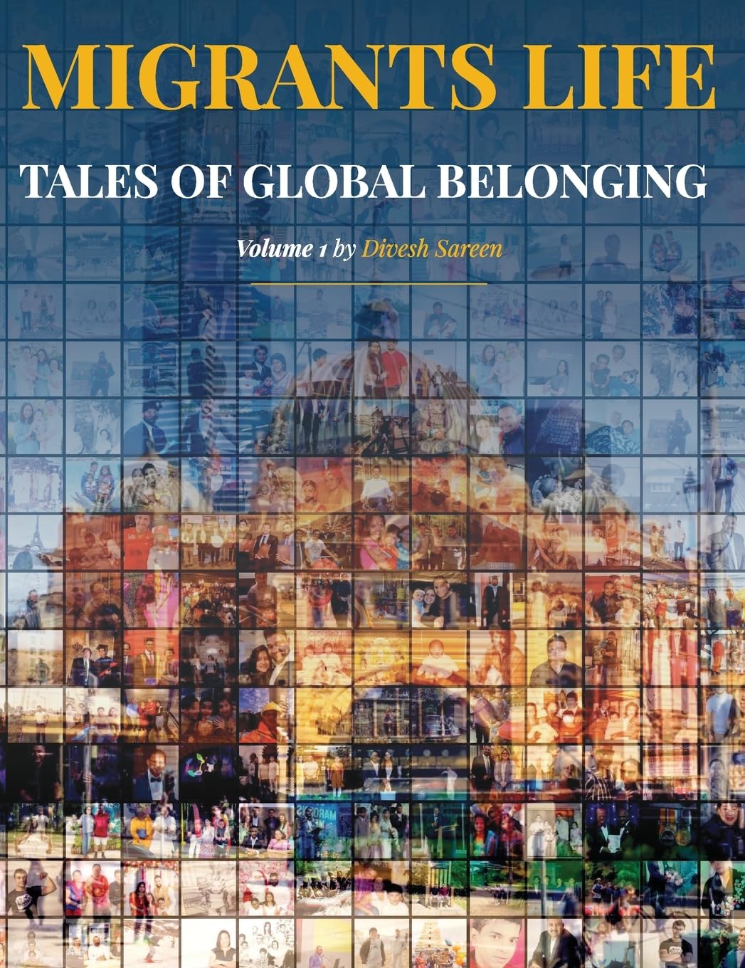 Migrants Life Volume 1: Tales of global belonging