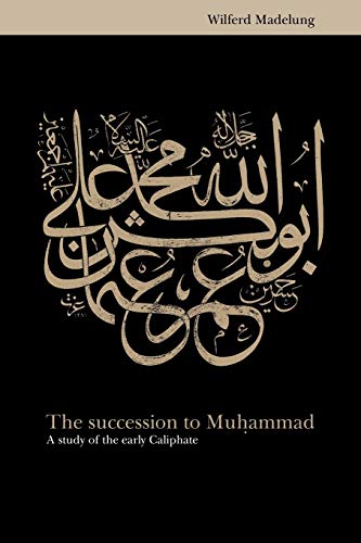 Madelung The Succession To Muhammad, A Study Of The Early Caliphate