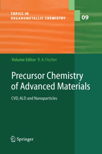 Precursor Chemistry of Advanced Materials: CVD, ALD and Nanoparticles (Topics in Organometallic Chemistry, Band 9)