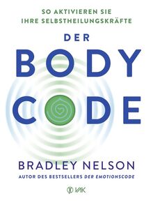 Der Body Code: So aktivieren Sie Ihre Selbstheilungskräfte