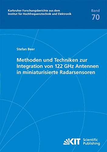 Methoden und Techniken zur Integration von 122 GHz Antennen in miniaturisierte Radarsensoren (Karlsruher Forschungsberichte aus dem Institut fuer Hochfrequenztechnik und Elektronik)