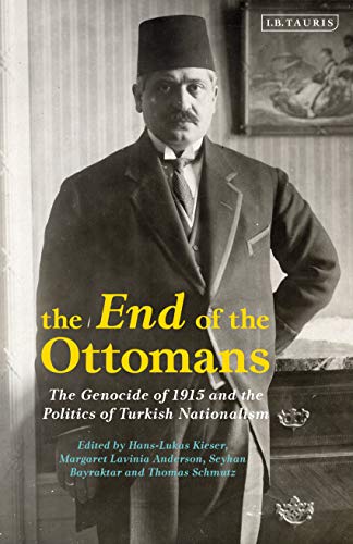The End of the Ottomans: The Genocide of 1915 and the Politics of Turkish Nationalism (Library of Ottoman Studies)