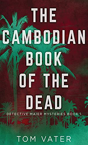 The Cambodian Book Of The Dead (Detective Maier Mysteries)
