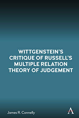 Wittgenstein's Critique of Russell's Multiple Relation Theory of Judgement (Anthem Studies in Wittgenstein)