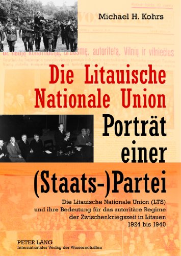 Die Litauische Nationale Union - Porträt einer (Staats-)Partei: Die Litauische Nationale Union (LTS) und ihre Bedeutung für das autoritäre Regime der Zwischenkriegszeit in Litauen 1924 bis 1940