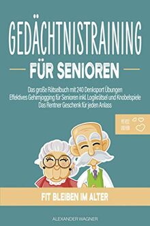 Gedächtnistraining für Senioren: Das große Rätselbuch mit 240 Denksport Übungen | Effektives Gehirnjogging für Senioren inkl. Logikrätsel und Knobelspiele | Das Rentner Geschenk für jeden Anlass