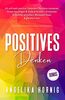 Positives Denken: Ich will mehr positive Gedanken! Resilienz trainieren, Stress bewältigen & Ziele erreichen – Emotionen & Gefühle verstehen, ... glücklich sein (Positive Psychologie, Band 1)