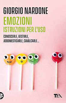 Emozioni. Istruzioni per l'uso. Conoscerle, gestirle, addomesticarle, cavalcarle... (Varia best seller)