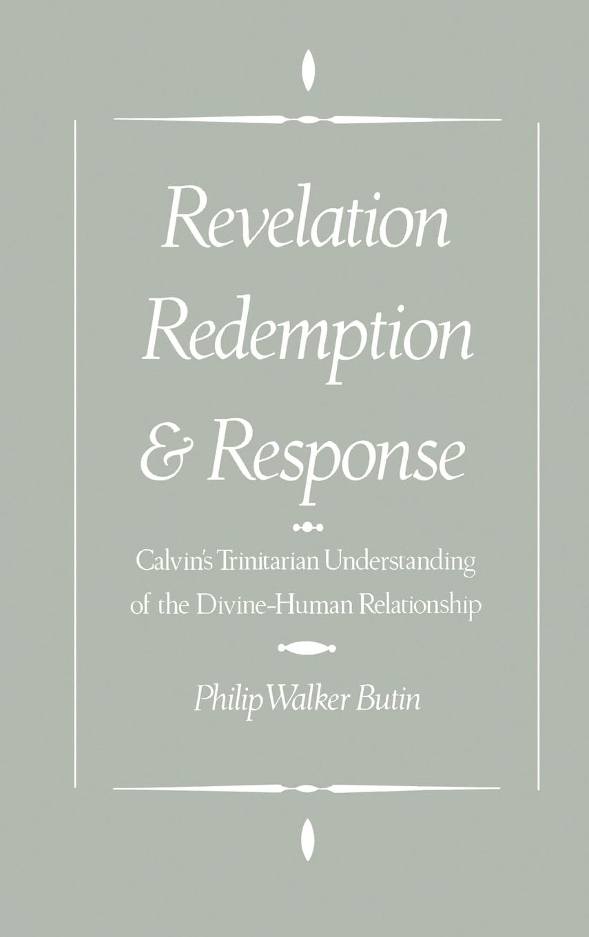 Revelation, Redemption, and Response: Calvin's Trinitarian Understanding of the Divine-Human Relationship