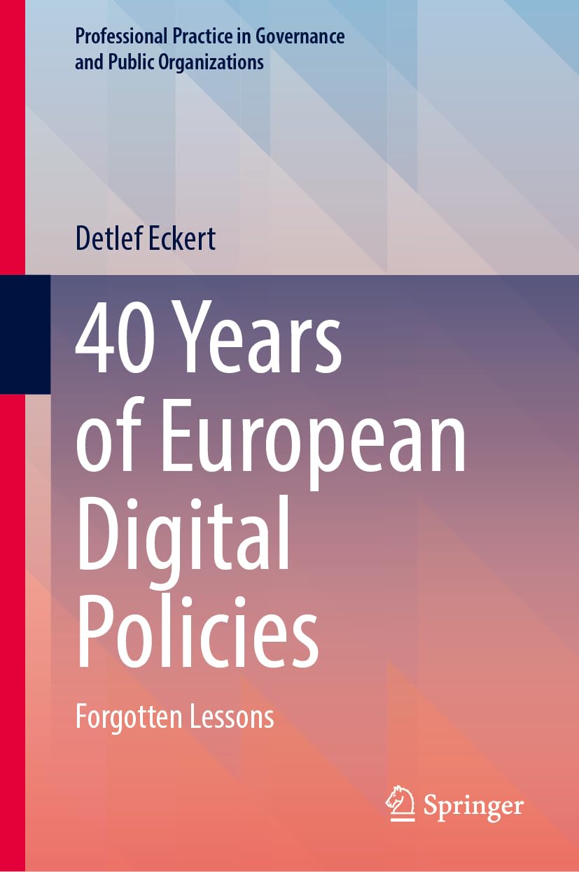 40 Years of European Digital Policies: Forgotten Lessons (Professional Practice in Governance and Public Organizations)