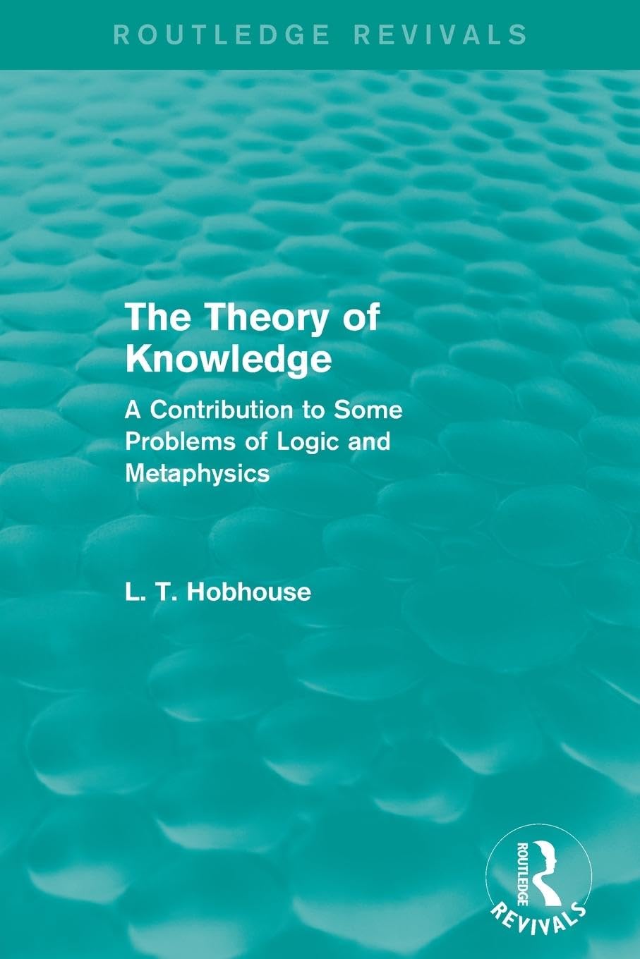 The Theory of Knowledge (Routledge Revivals): A Contribution to Some Problems of Logic and Metaphysics