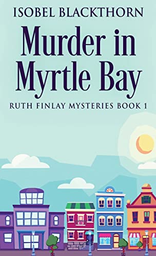 Murder In Myrtle Bay (Ruth Finlay Mysteries, Band 1)