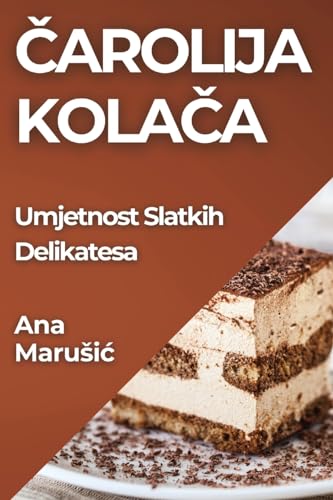 ¿arolija Kola¿a: Umjetnost Slatkih Delikatesa