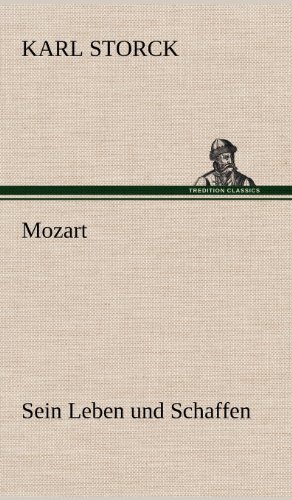Mozart - Sein Leben und Schaffen: Sein Leben und Schaffen