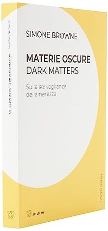 Materie oscure. Dark matters. Sulla sorveglianza della nerezza (Culture radicali)