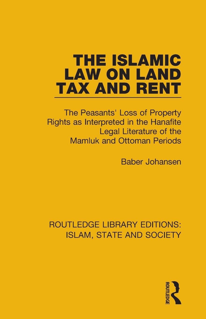 Baber Johansen The Islamic Law On Land Tax And Rent, The Peasants' Loss Of Property Rights As Interpreted In The Hanafite Legal Literature Of The Mamluk And Ottoman