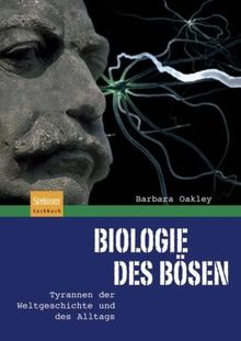 Biologie des Bösen: Tyrannen der Weltgeschichte und des Alltags