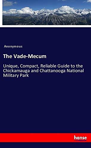The Vade-Mecum: Unique, Compact, Reliable Guide to the Chickamauga and Chattanooga National Military Park