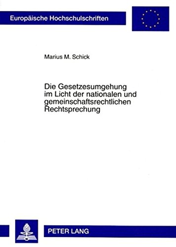 Die Gesetzesumgehung im Licht der nationalen und gemeinschaftsrechtlichen Rechtsprechung: Allgemeine Überlegungen zur strukturierten Prüfung von ... / Publications Universitaires Européennes)