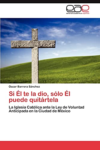 Si Él te la dio, sólo Él puede quitártela: La Iglesia Católica ante la Ley de Voluntad Anticipada en la Ciudad de México