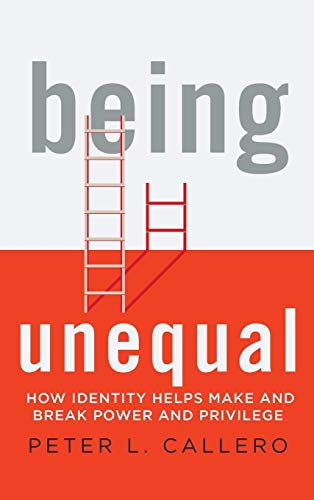 Being Unequal: How Identity Helps Make and Break Power and Privilege