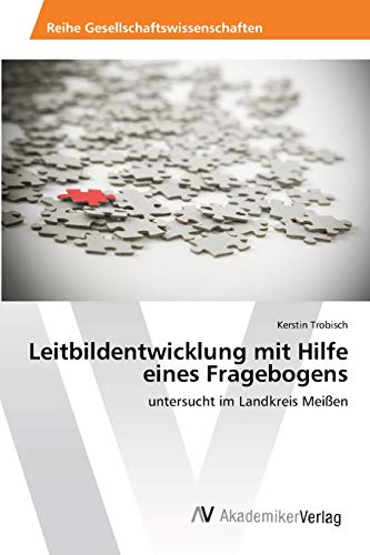 Leitbildentwicklung mit Hilfe eines Fragebogens: untersucht im Landkreis Meißen