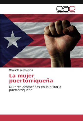 La mujer puertorriqueña: Mujeres destacadas en la historia puertorriqueña