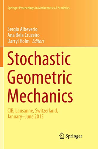 Stochastic Geometric Mechanics: CIB, Lausanne, Switzerland, January-June 2015 (Springer Proceedings in Mathematics & Statistics, Band 202)