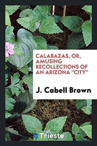 Calabazas, or, Amusing recollections of an Arizona city