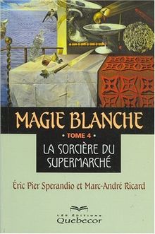 Magie blanche. Tome 4, La sorcière du supermarché