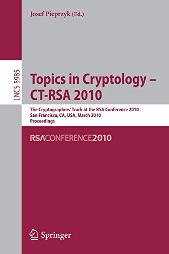 Topics in Cryptology - CT-RSA 2010: The 10th Cryptographers' Track at the RSA Conference 2010, San Francisco, CA, USA, March 1-5, 2010. Proceedings ... Notes in Computer Science, 5985, Band 5985)
