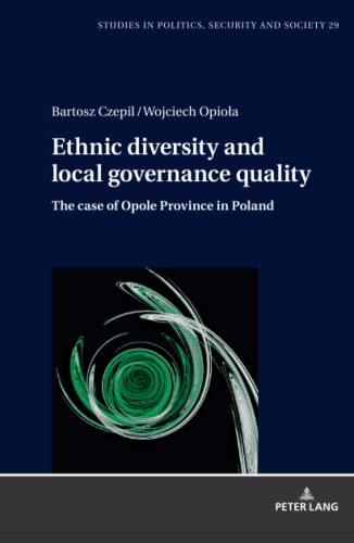 Ethnic diversity and local governance quality: The case of Opole Province in Poland (Studies in Politics, Security and Society, Band 29)