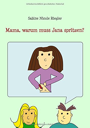 Mama, warum muss Jana spritzen? (Janas Leben mit Diabetes)