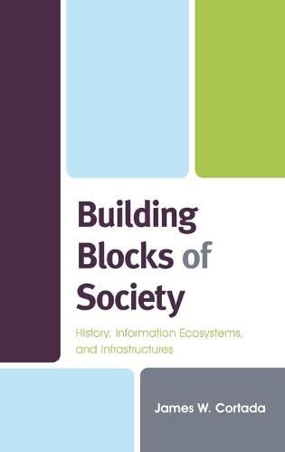 Building Blocks of Society: History, Information Ecosystems and Infrastructures