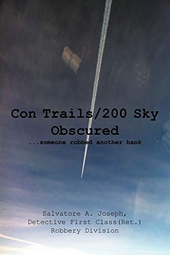 Con Trails/200 Sky Obscured: . . . Someone Robbed Another Bank