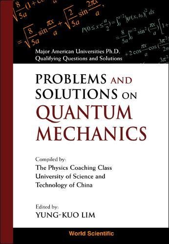 Problems And Solutions On Quantum Mechanics (Major American Universities Ph. D. Qualifying Questions and Solutions)