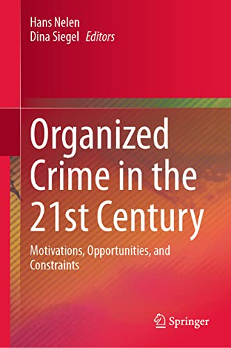 Organized Crime in the 21st Century: Motivations, Opportunities, and Constraints