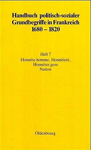 Handbuch politisch-sozialer Grundbegriffe in Frankreich 1680-1820: Honnête homme, Honnêteté, Honnêtes gens. Nation (Ancien Régime, Aufklärung und Revolution, Band 7)