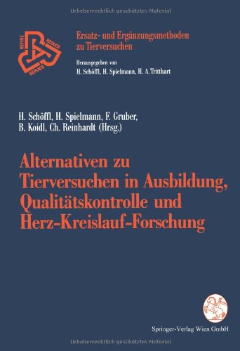 Alternativen zu Tierversuchen in Ausbildung, Qualitätskontrolle und Herz-Kreislauf-Forschung (Ersatz- und Ergänzungsmethoden zu Tierversuchen) (German Edition)