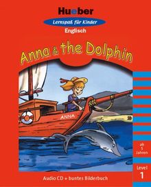 Hueber Lernspass für Kinder Englisch - Stufe 1: Anna and the Dolphin. Lernspaß für Kinder. Englisch Level 1