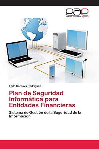 Plan de Seguridad Informática para Entidades Financieras: Sistema de Gestión de la Seguridad de la Información