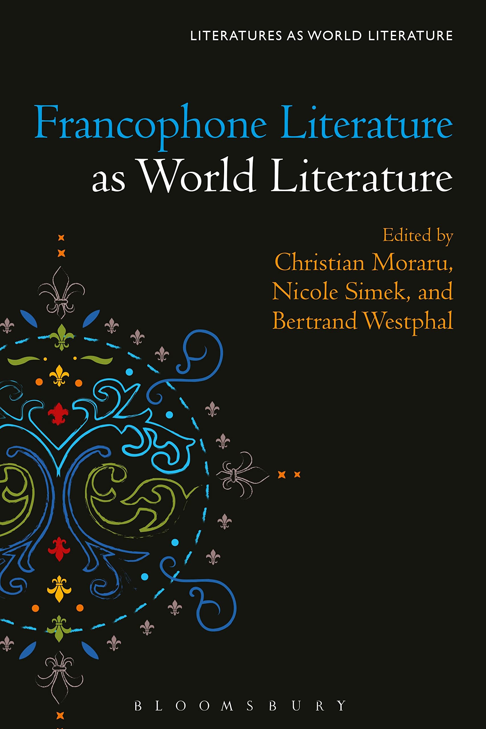 Francophone Literature as World Literature (Literatures as World Literature)