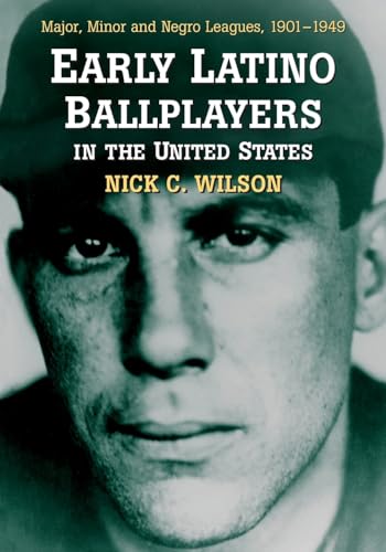 Early Latino Ballplayers in the United States: Major, Minor and Negro Leagues, 1901-1949